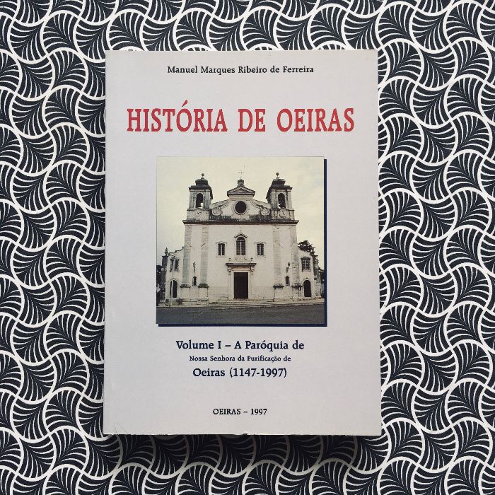 História de Oeiras Volume I - A Paróquia de Nossa Srª da Purificação