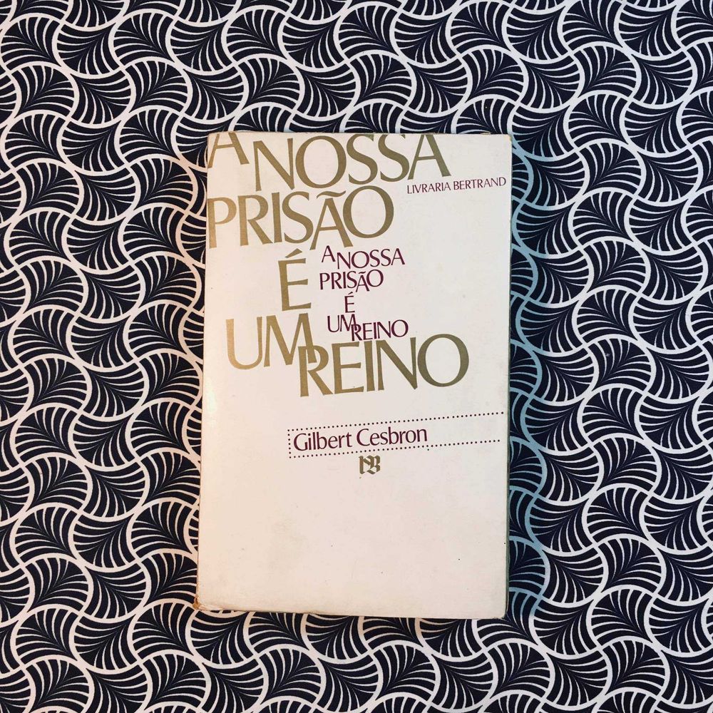 A Nossa Prisão é um Reino - Gilbert Cesbron