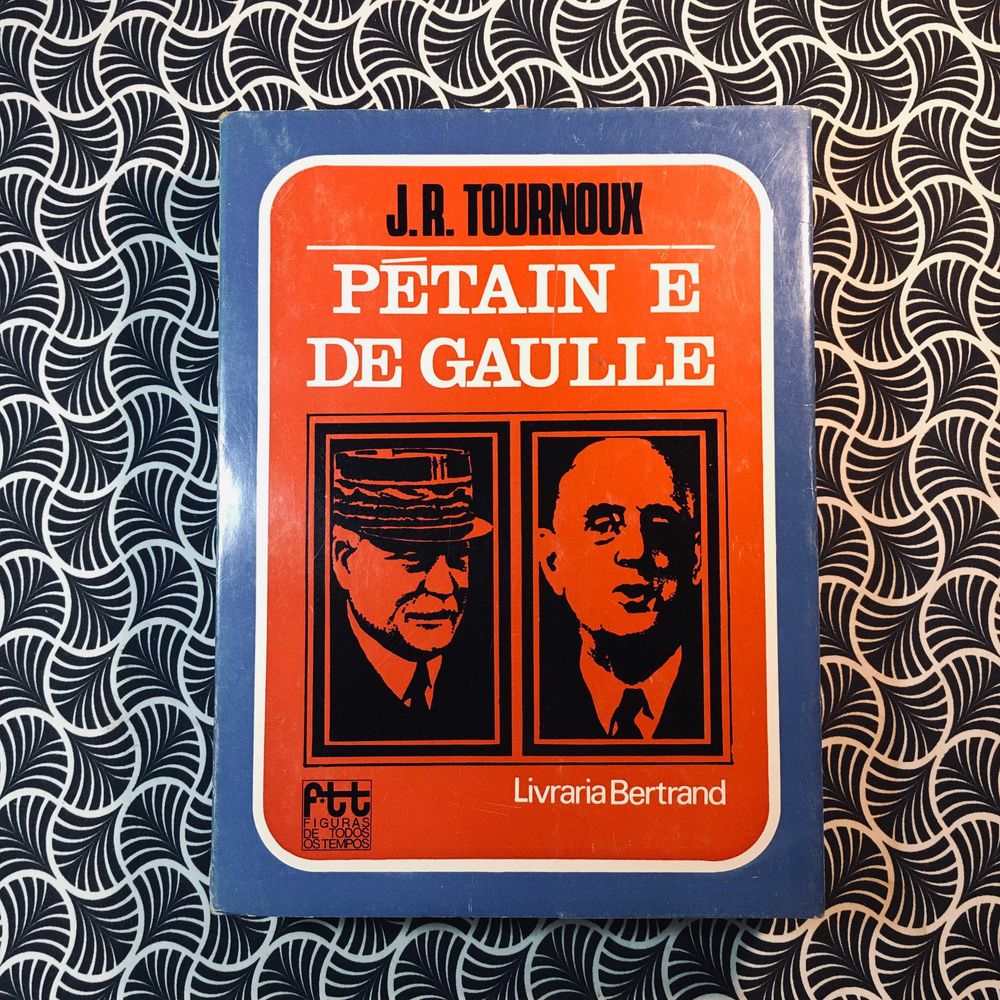 Pétain e De Gaulle - J. R. Tournoux