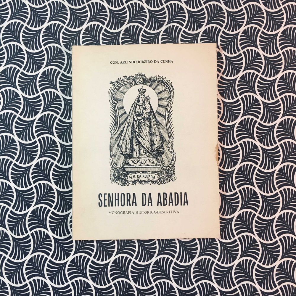 Senhora da Abadia: Monografia Histórica Descritiva