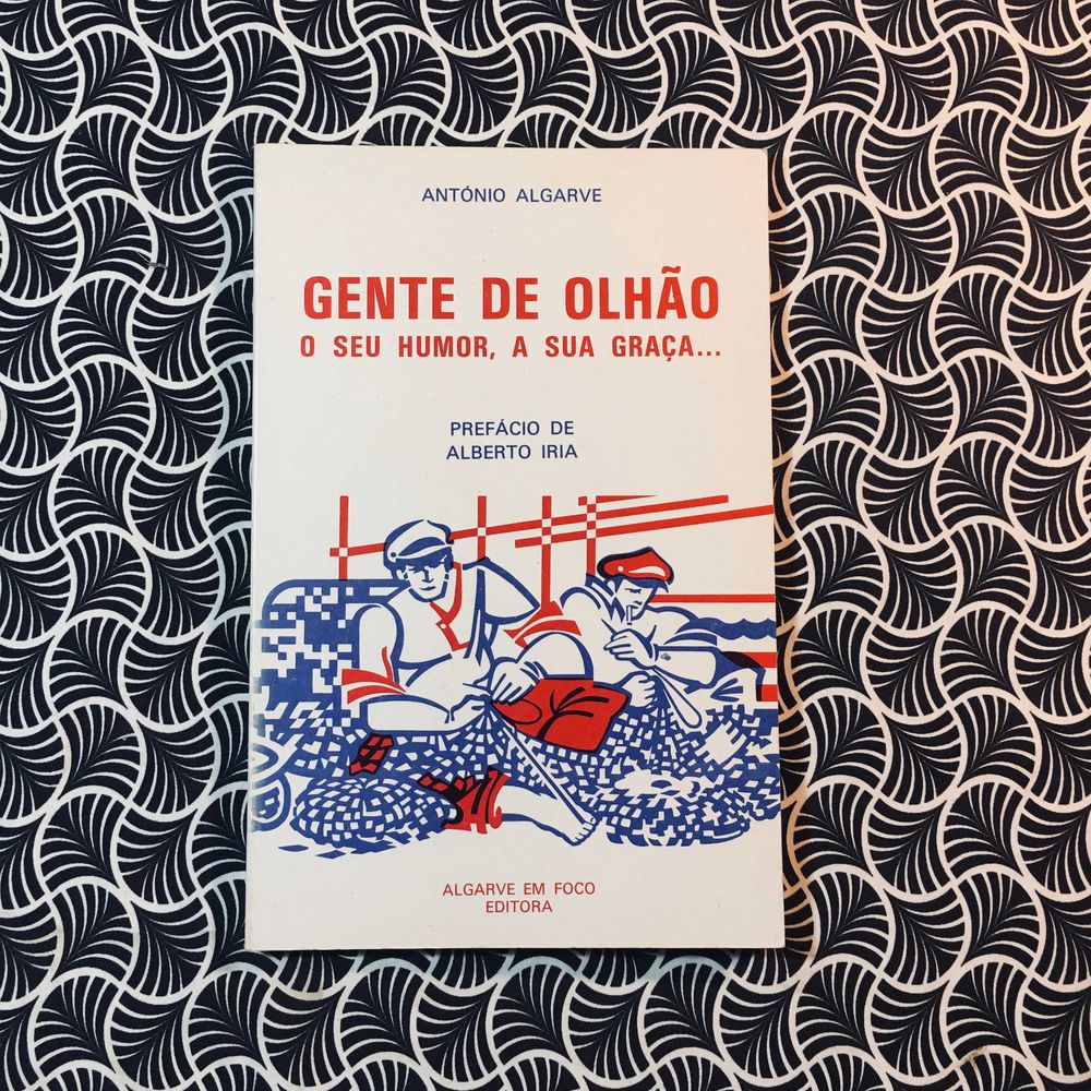 Gente de Olhão: O Seu Humor, A Sua Graça… - António Algarve