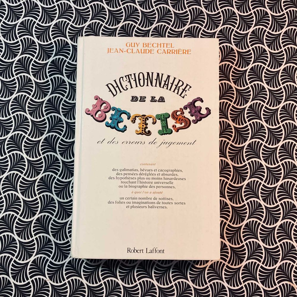 Dictionnaire de La Betise - Guy Bechtel et Jean-Claude Carrière