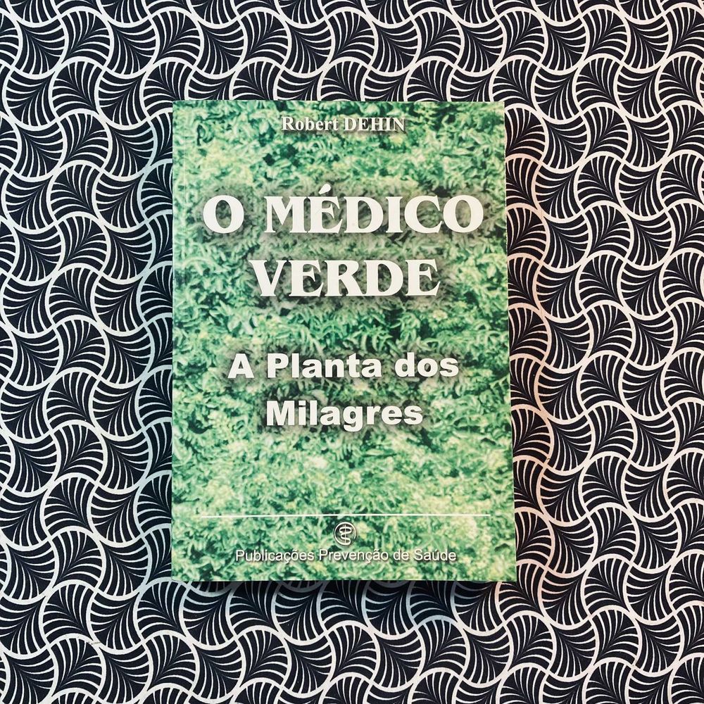 O Médico Verde: A Planta dos Milagres - Robert Dehin