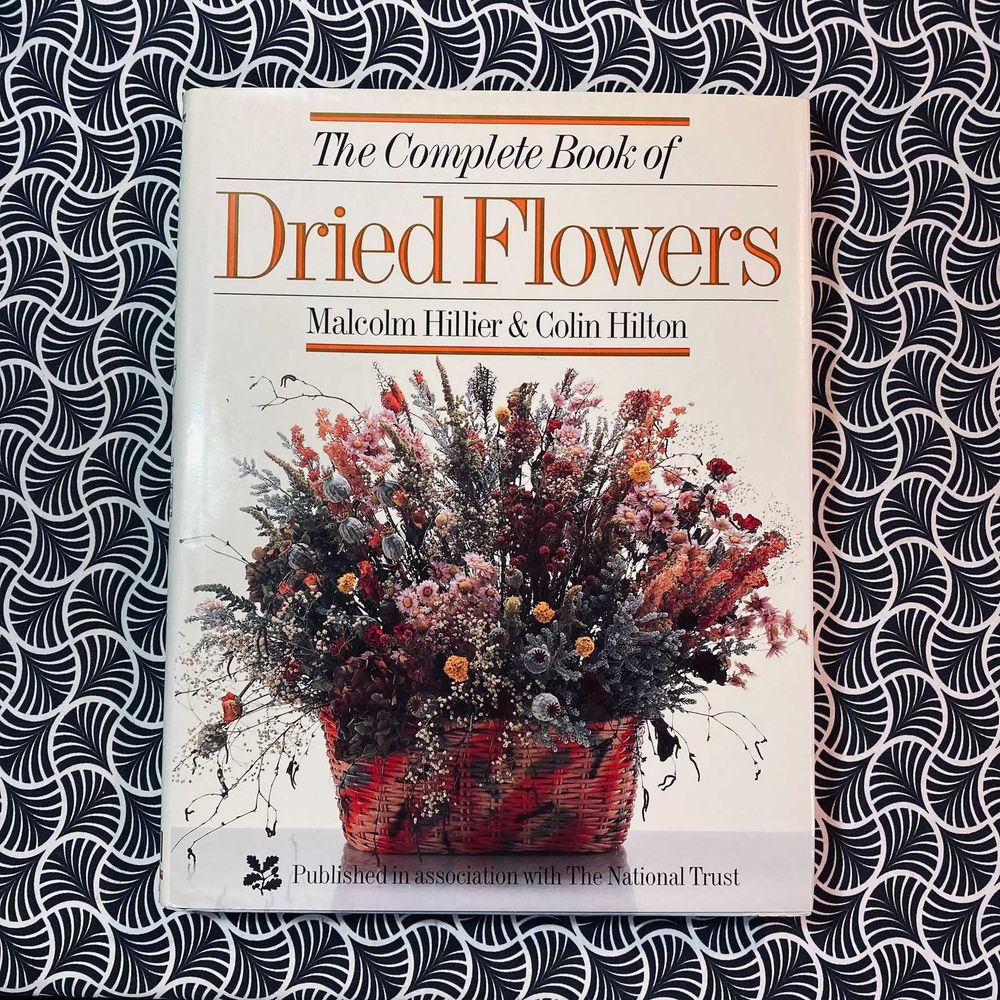 The Complete Book of Dried Flowers - Malcom Hillier & Colin Hilton