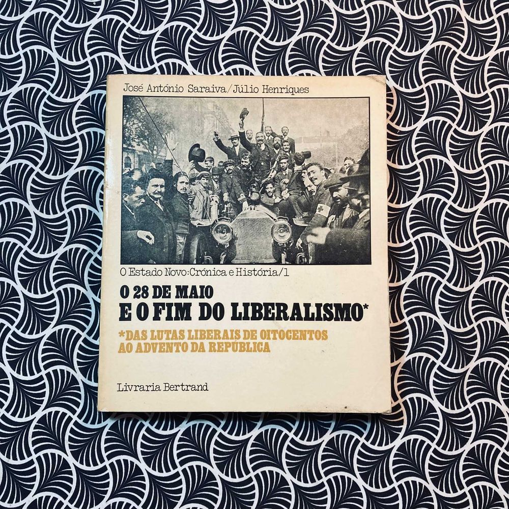 O 28 de Maio e o Fim do Liberalismo - J. António Saraiva/ J. Henriques