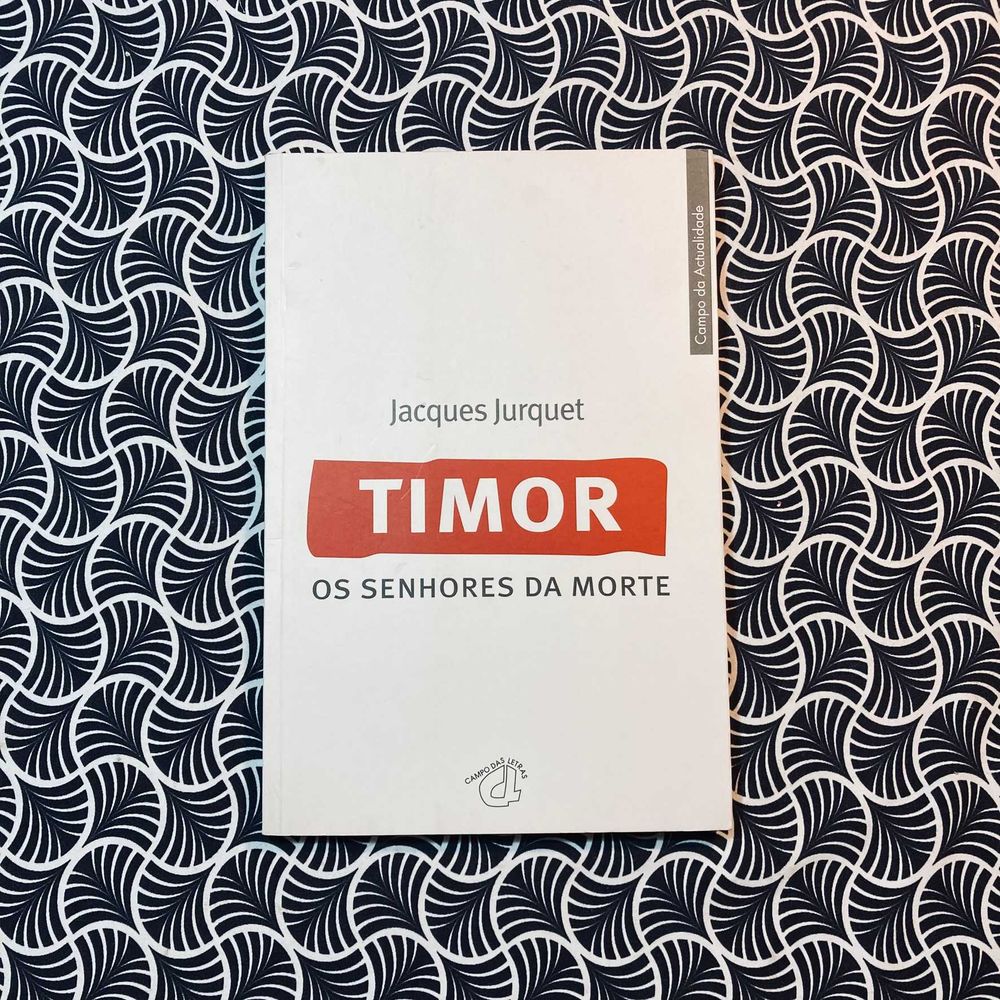 Timor: Os Senhores da Morte - Jacques Jurquet