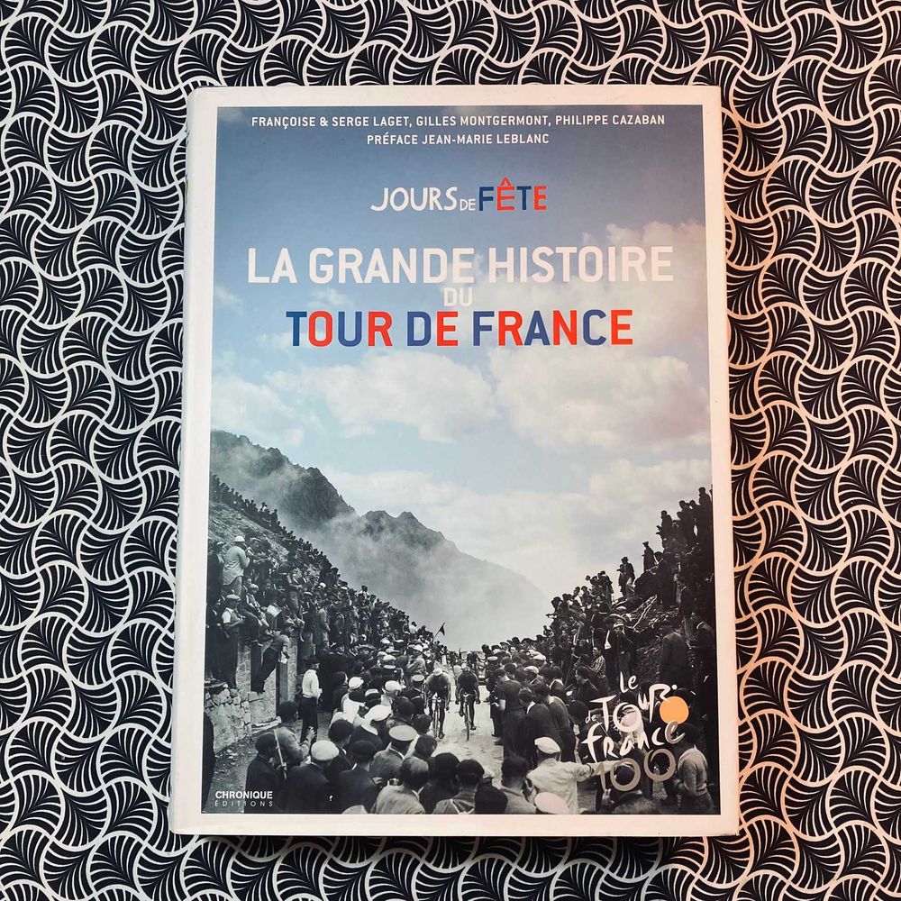 Jours de Fête: La Grande Histoire du Tour de France