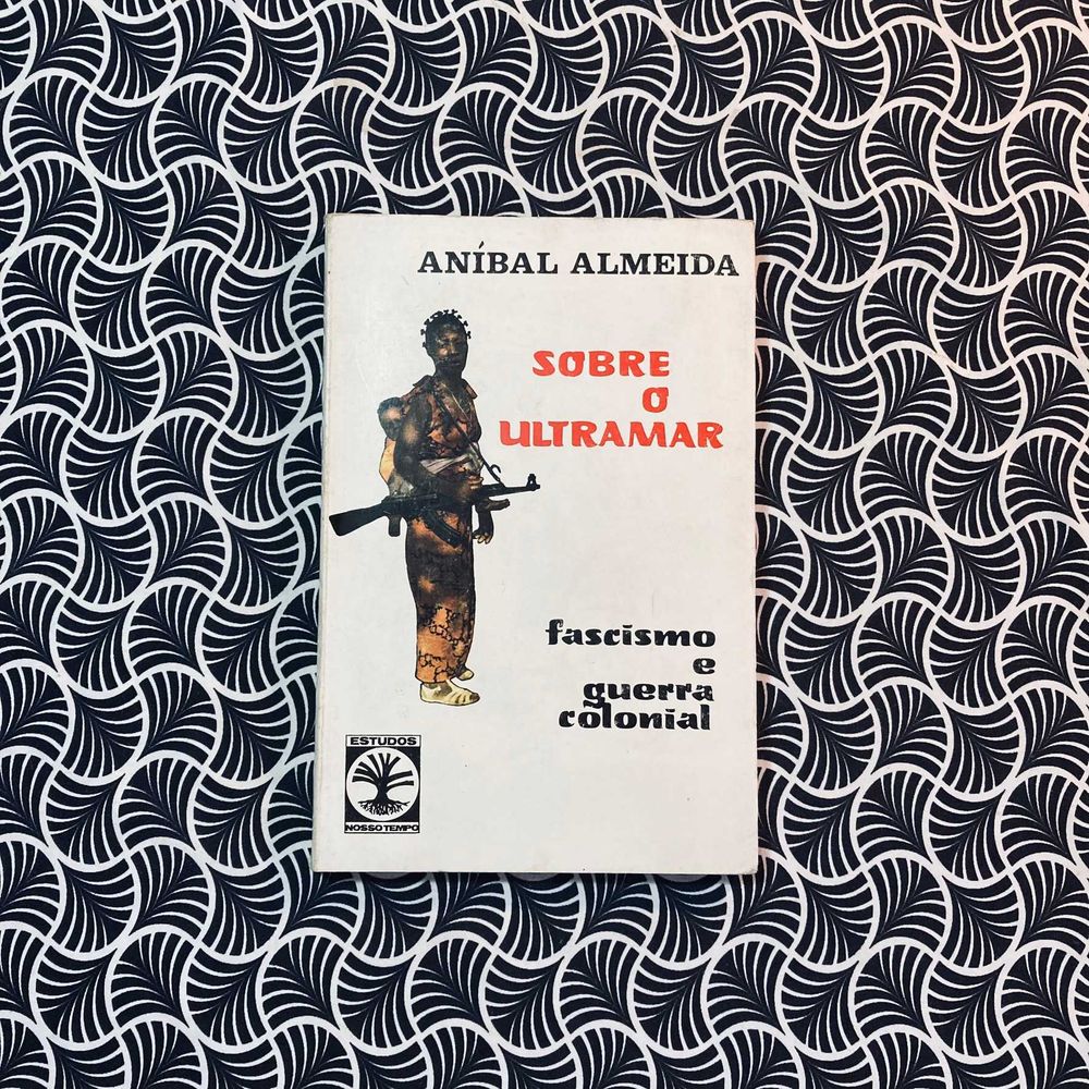 Sobre o Ultramar: Fascismo e Guerra Colonial - Aníbal Almeida