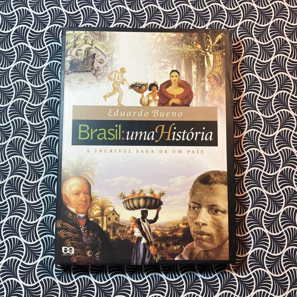 Brasil: Uma História - A Incrível Saga de Um País - Eduardo Bueno