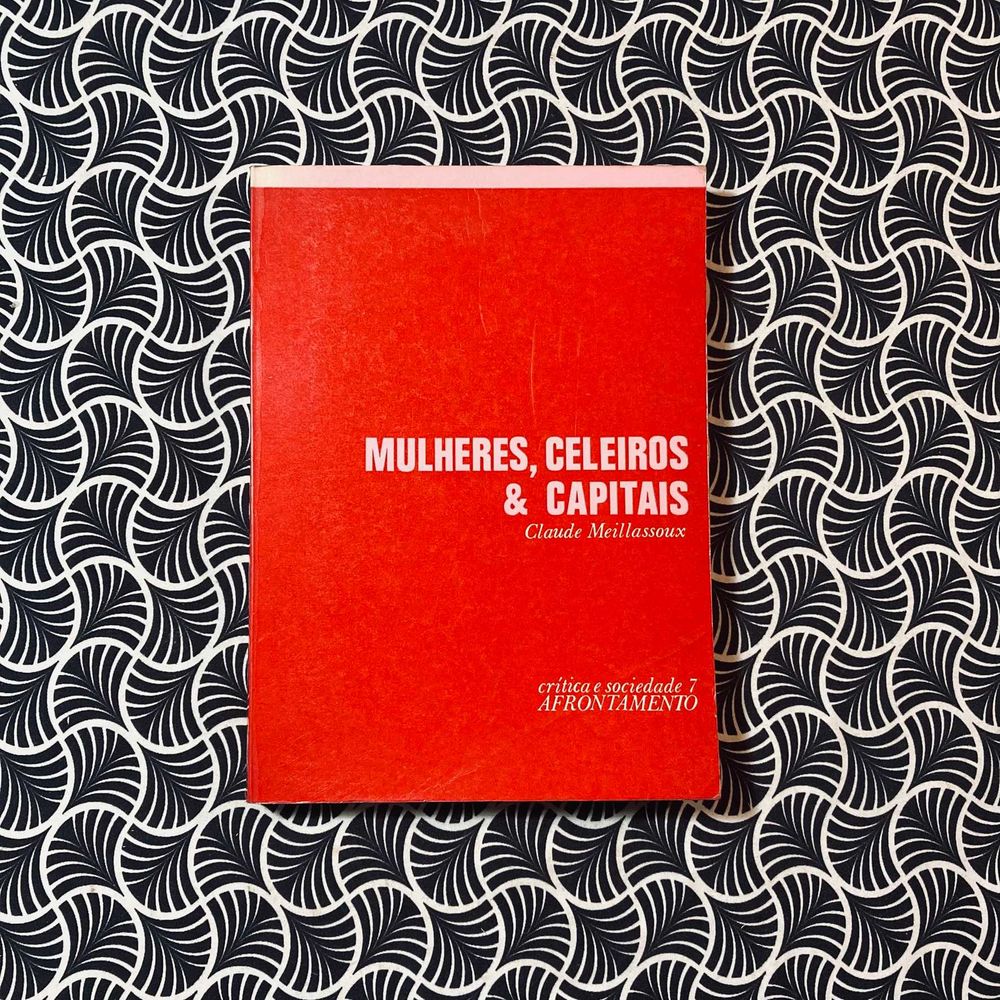 Mulheres, Celeiros & Capitais - Claude Meillassoux
