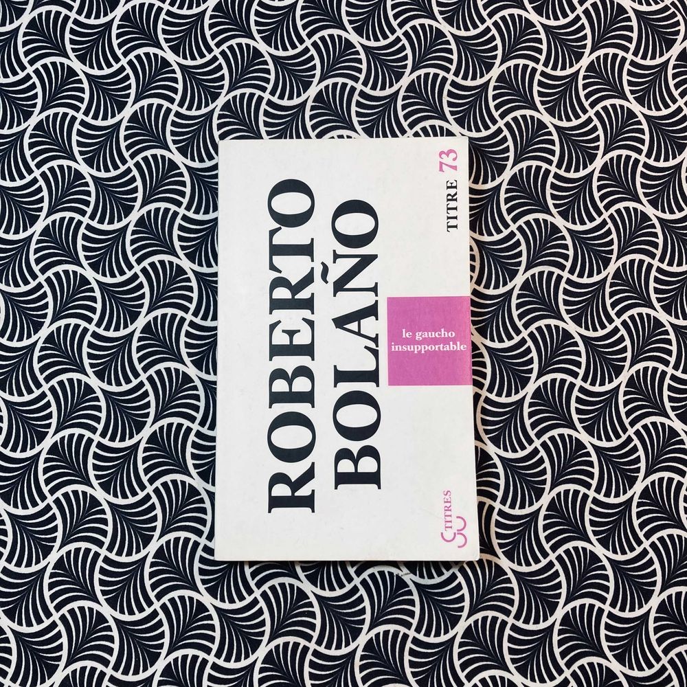 Le Gaucho Insupportable - Roberto Bolaño