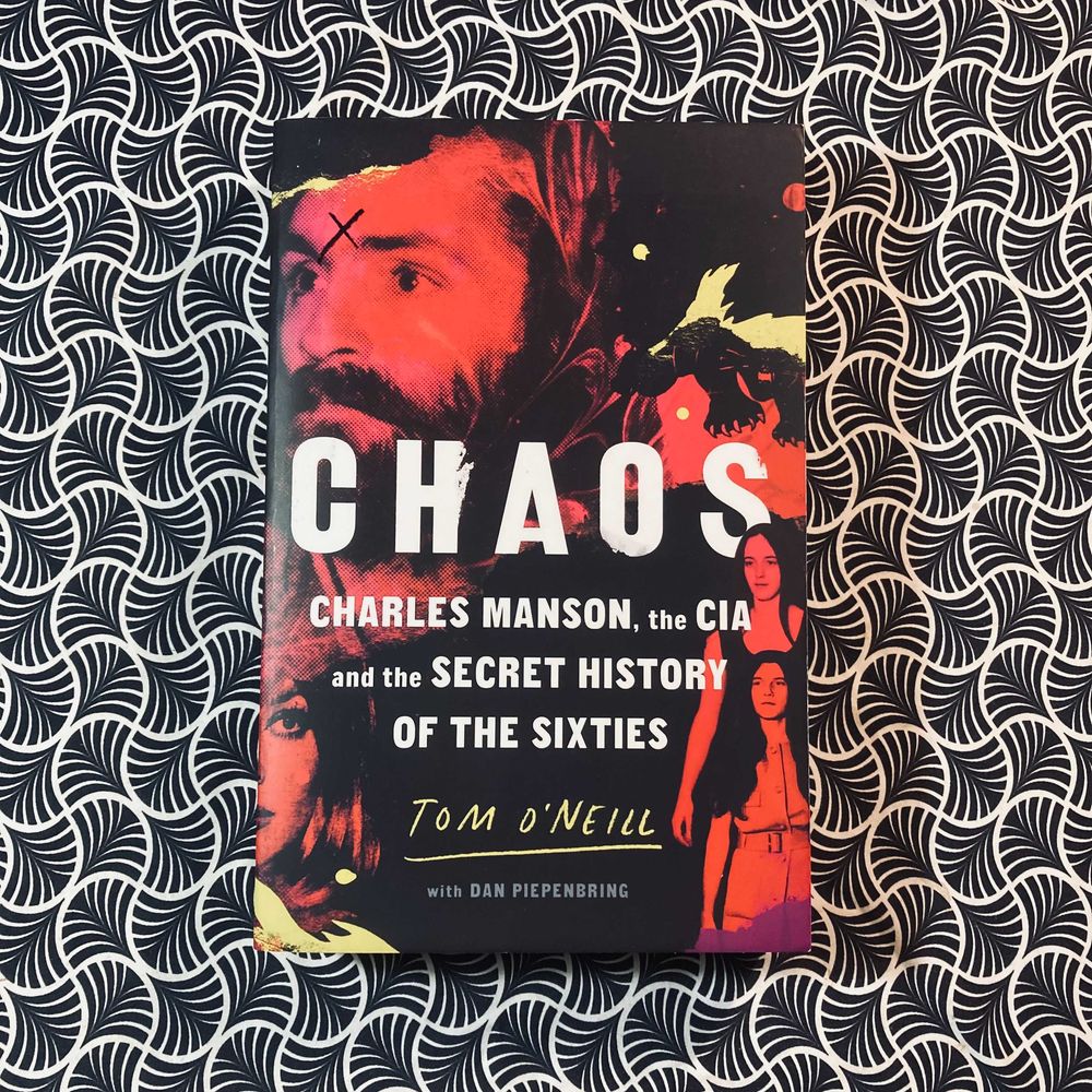 Chaos: Charles Manson, the CIA and the Secret History of the Sixties - Tom O'Neill